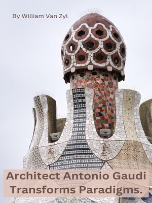 cover image of Architect Antonio Gaudi Transforms Paradigms.